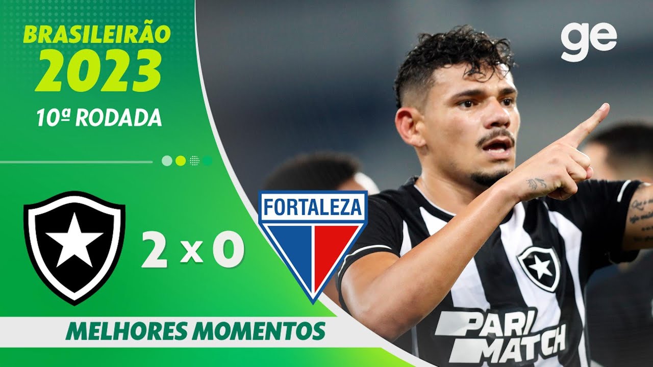 BOTAFOGO 2 X 0 FORTALEZA | MELHORES MOMENTOS | 10ª RODADA BRASILEIRÃO 2023 | ge.globo